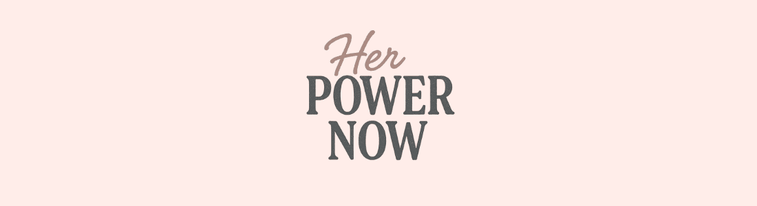 Banner for Her Power Now